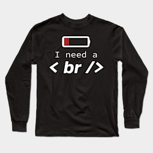 I need a break - Funny Programming Jokes - Dark Color Long Sleeve T-Shirt